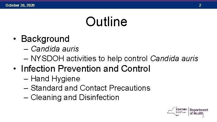 October 26, 2020 2 Outline • Background – Candida auris – NYSDOH activities to
