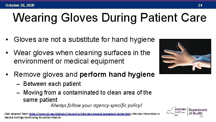 October 26, 2020 24 Wearing Gloves During Patient Care • Gloves are not a