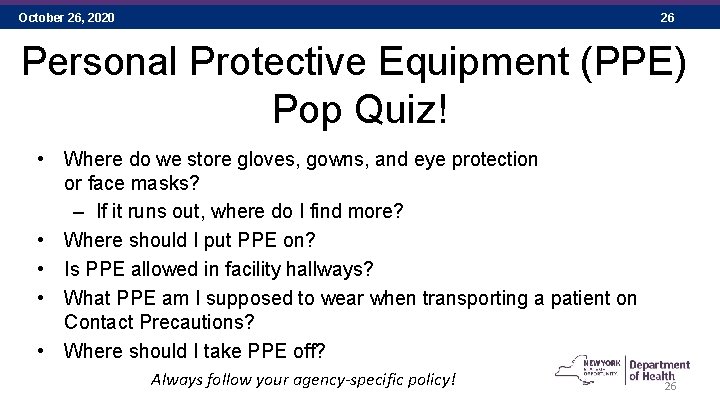 October 26, 2020 26 Personal Protective Equipment (PPE) Pop Quiz! • Where do we