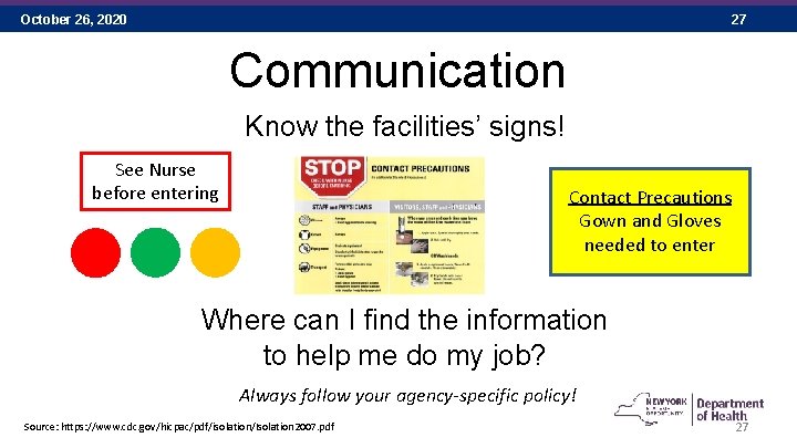 October 26, 2020 27 Communication Know the facilities’ signs! See Nurse before entering Contact