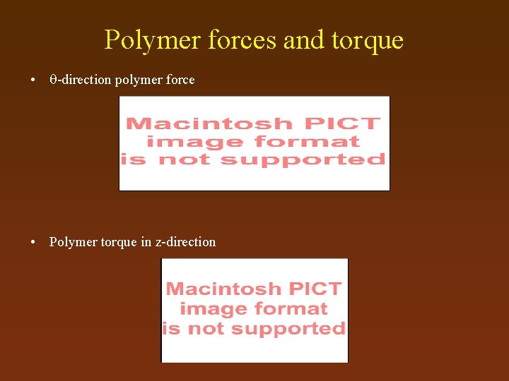 Polymer forces and torque • -direction polymer force • Polymer torque in z-direction 