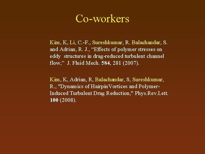Co-workers Kim, K, Li, C. -F. , Sureshkumar, R. Balachandar, S. and Adrian, R.