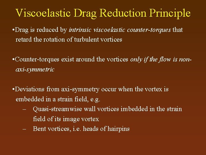 Viscoelastic Drag Reduction Principle • Drag is reduced by intrinsic viscoelastic counter-torques that retard