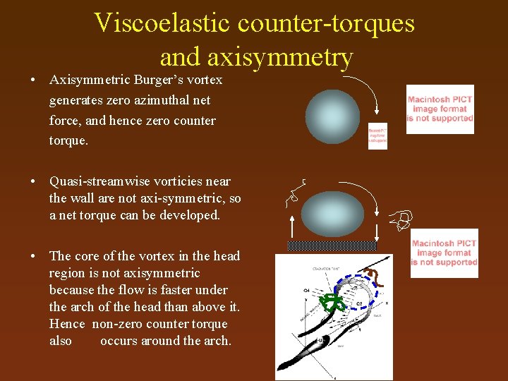 Viscoelastic counter-torques and axisymmetry • Axisymmetric Burger’s vortex generates zero azimuthal net force, and