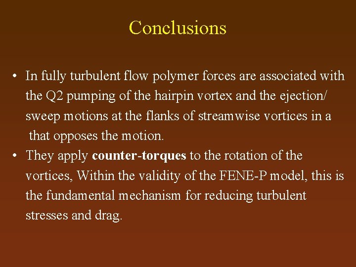 Conclusions • In fully turbulent flow polymer forces are associated with the Q 2