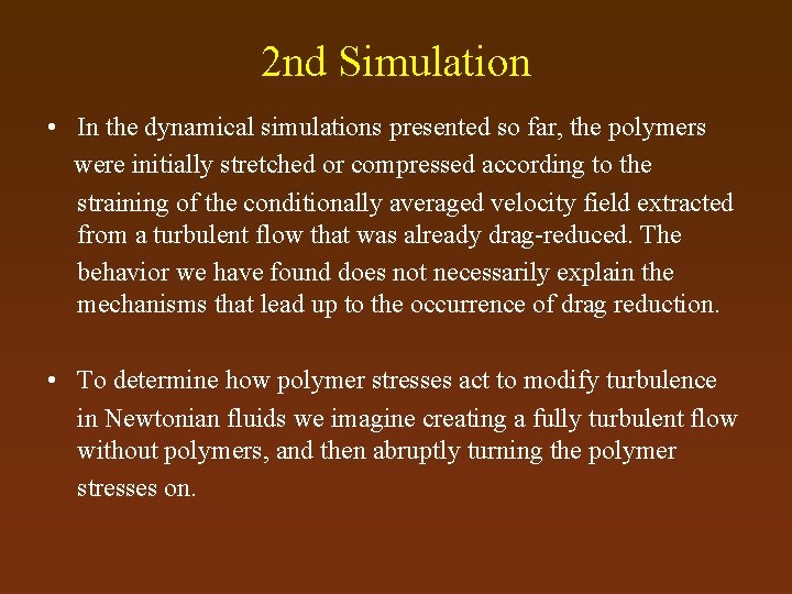 2 nd Simulation • In the dynamical simulations presented so far, the polymers were