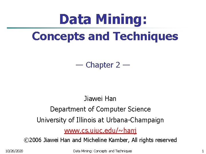 Data Mining: Concepts and Techniques — Chapter 2 — Jiawei Han Department of Computer