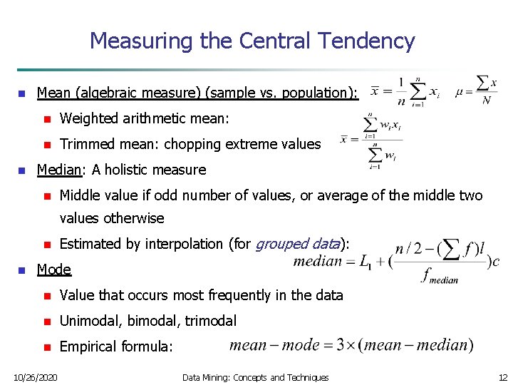 Measuring the Central Tendency n n Mean (algebraic measure) (sample vs. population): n Weighted