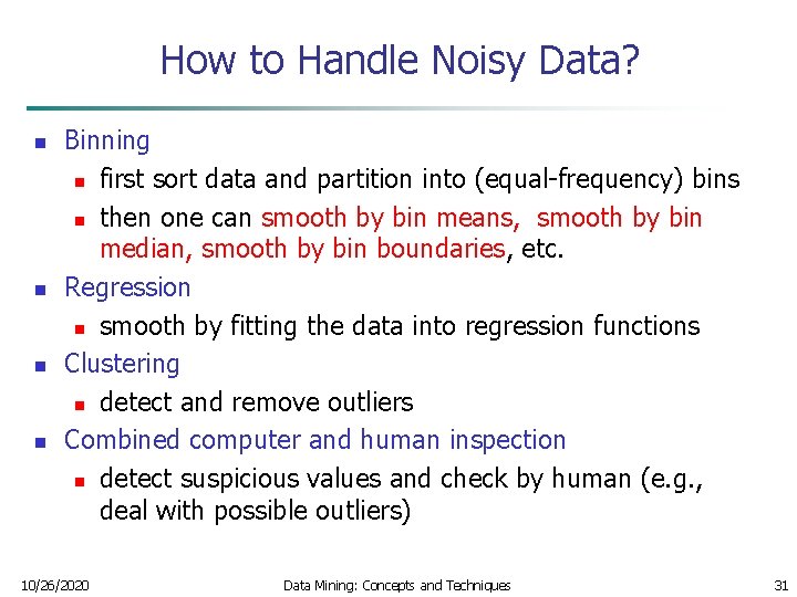 How to Handle Noisy Data? n n Binning n first sort data and partition