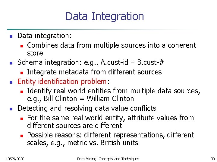 Data Integration n n Data integration: n Combines data from multiple sources into a