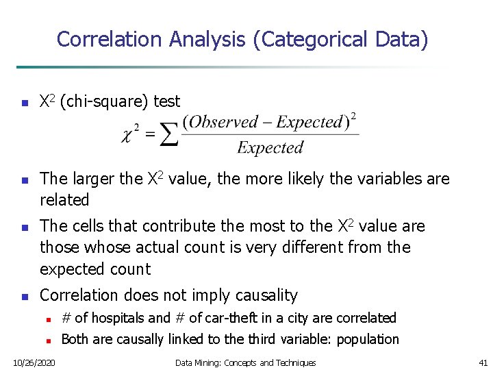 Correlation Analysis (Categorical Data) n n Χ 2 (chi-square) test The larger the Χ