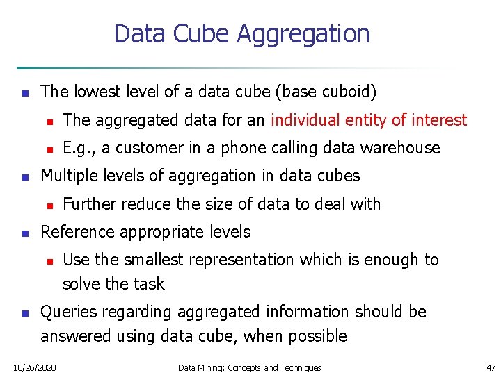 Data Cube Aggregation n n The lowest level of a data cube (base cuboid)