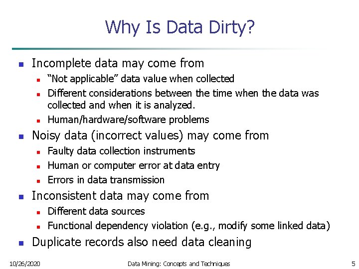 Why Is Data Dirty? n Incomplete data may come from n n Noisy data