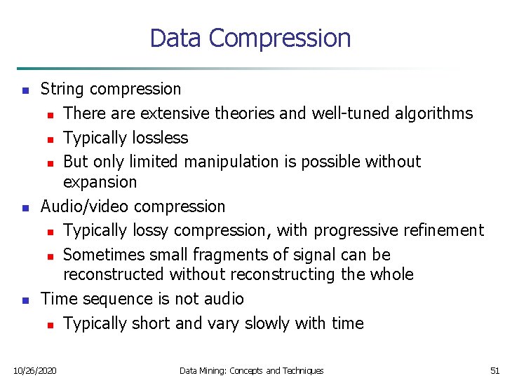 Data Compression n String compression n There are extensive theories and well-tuned algorithms n
