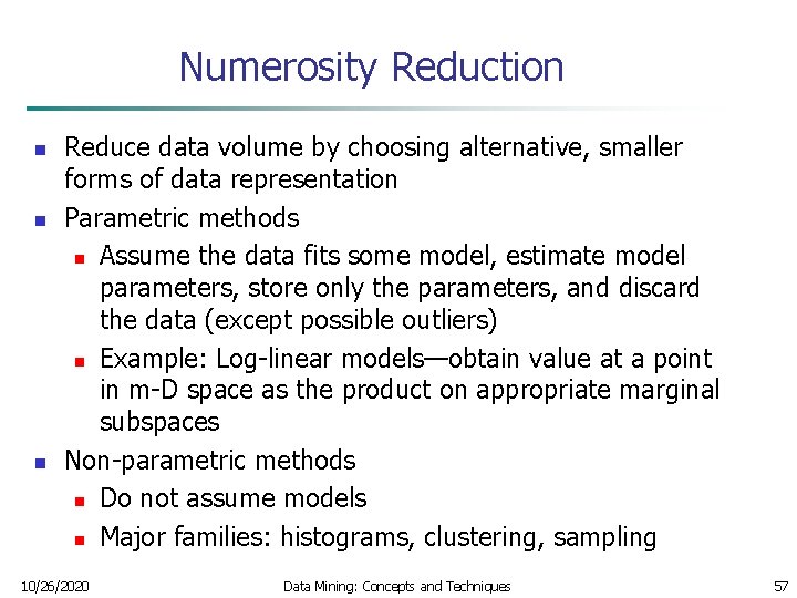 Numerosity Reduction n Reduce data volume by choosing alternative, smaller forms of data representation