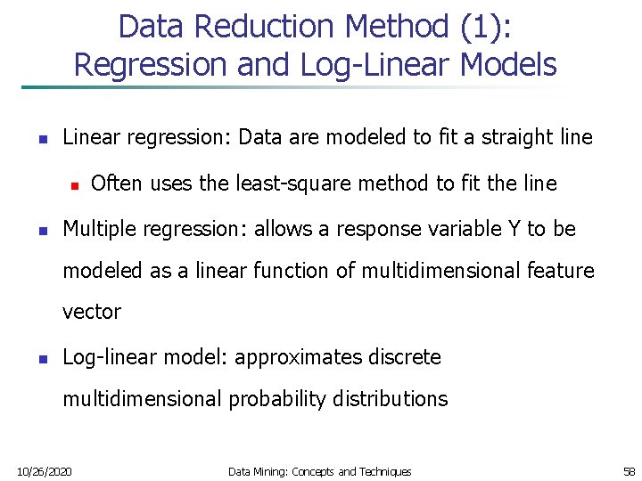 Data Reduction Method (1): Regression and Log-Linear Models n Linear regression: Data are modeled