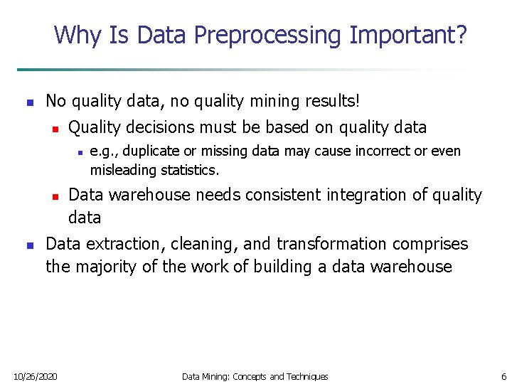 Why Is Data Preprocessing Important? n No quality data, no quality mining results! n