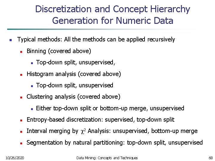 Discretization and Concept Hierarchy Generation for Numeric Data n Typical methods: All the methods