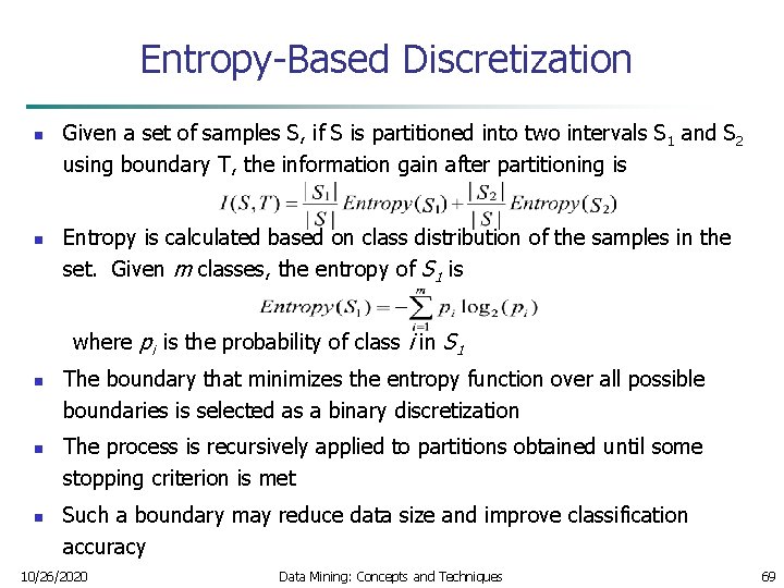 Entropy-Based Discretization n n Given a set of samples S, if S is partitioned