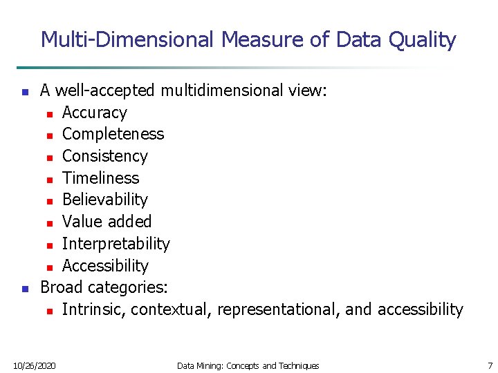 Multi-Dimensional Measure of Data Quality n n A well-accepted multidimensional view: n Accuracy n