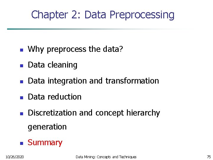 Chapter 2: Data Preprocessing n Why preprocess the data? n Data cleaning n Data