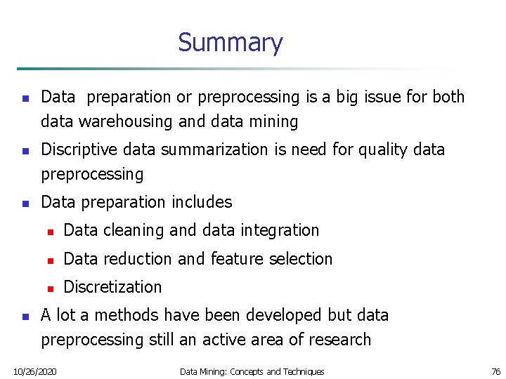 Summary n n Data preparation or preprocessing is a big issue for both data