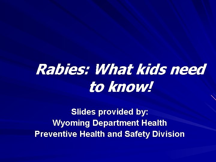 Rabies: What kids need to know! Slides provided by: Wyoming Department Health Preventive Health