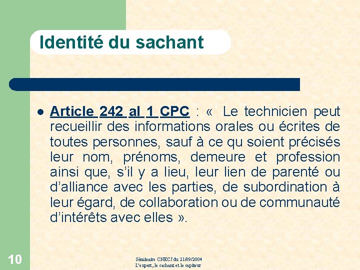 Identité du sachant l 10 Article 242 al 1 CPC : « Le technicien