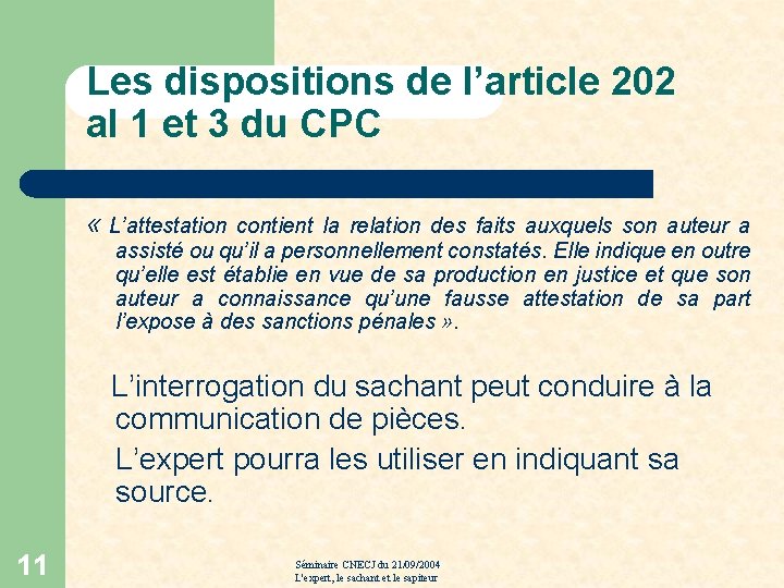 Les dispositions de l’article 202 al 1 et 3 du CPC « L’attestation contient