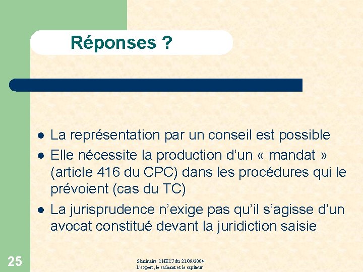 Réponses ? l l l 25 La représentation par un conseil est possible Elle