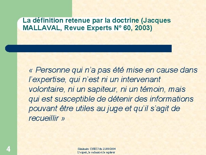 La définition retenue par la doctrine (Jacques MALLAVAL, Revue Experts N° 60, 2003) «