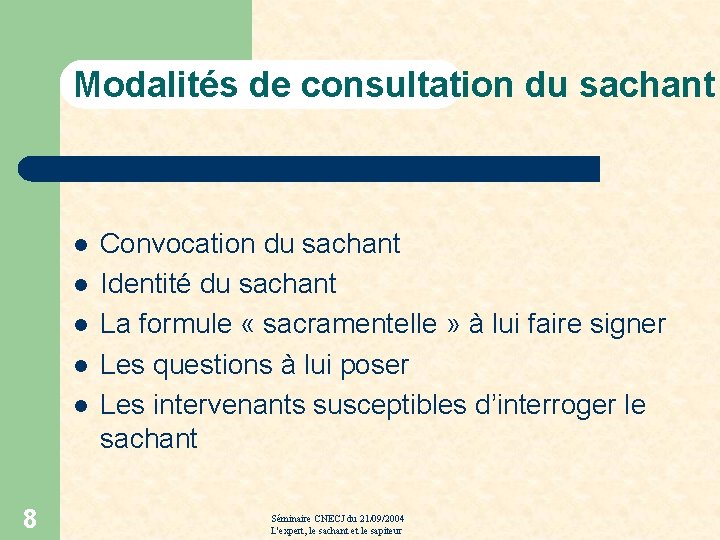 Modalités de consultation du sachant l l l 8 Convocation du sachant Identité du