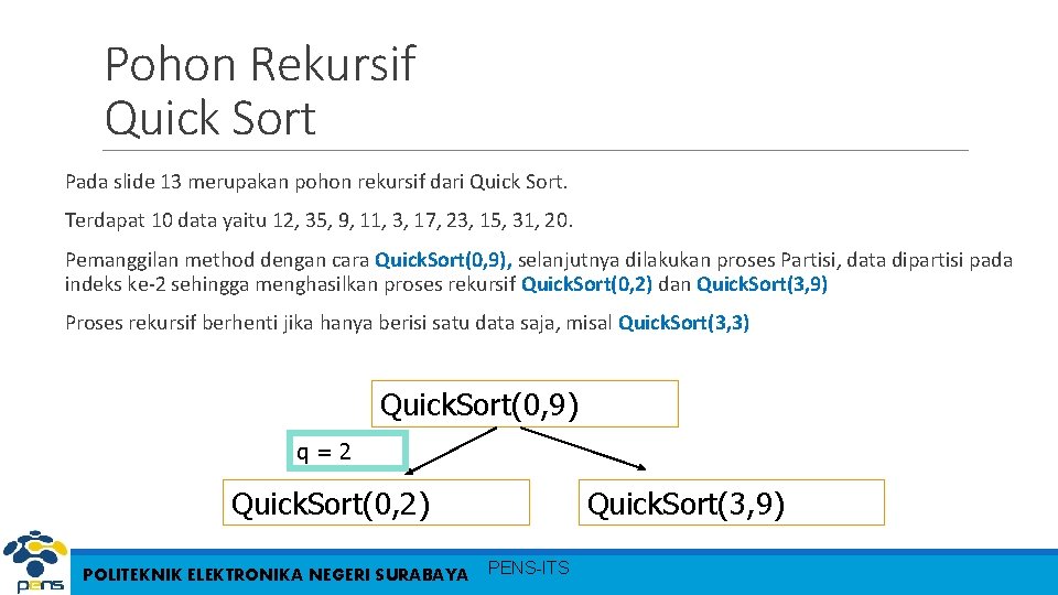 Pohon Rekursif Quick Sort Pada slide 13 merupakan pohon rekursif dari Quick Sort. Terdapat