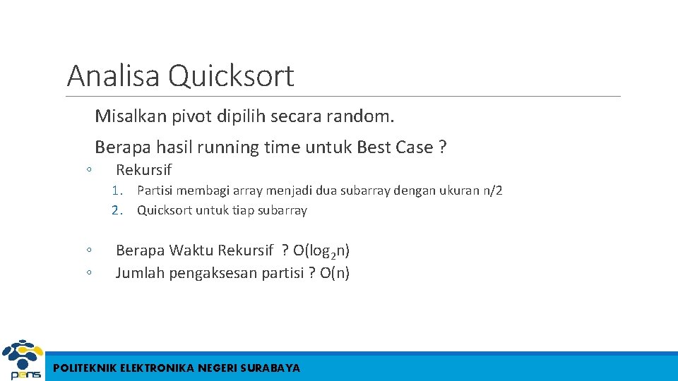 Analisa Quicksort Misalkan pivot dipilih secara random. Berapa hasil running time untuk Best Case