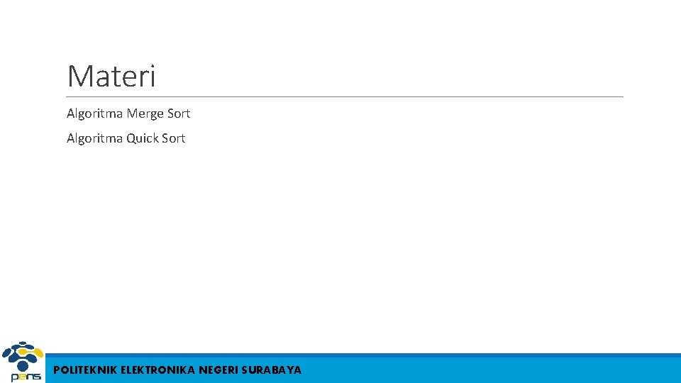 Materi Algoritma Merge Sort Algoritma Quick Sort POLITEKNIK ELEKTRONIKA NEGERI SURABAYA 