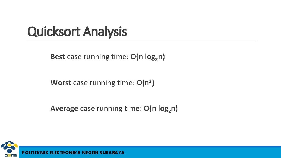 Quicksort Analysis Best case running time: O(n log 2 n) Worst case running time: