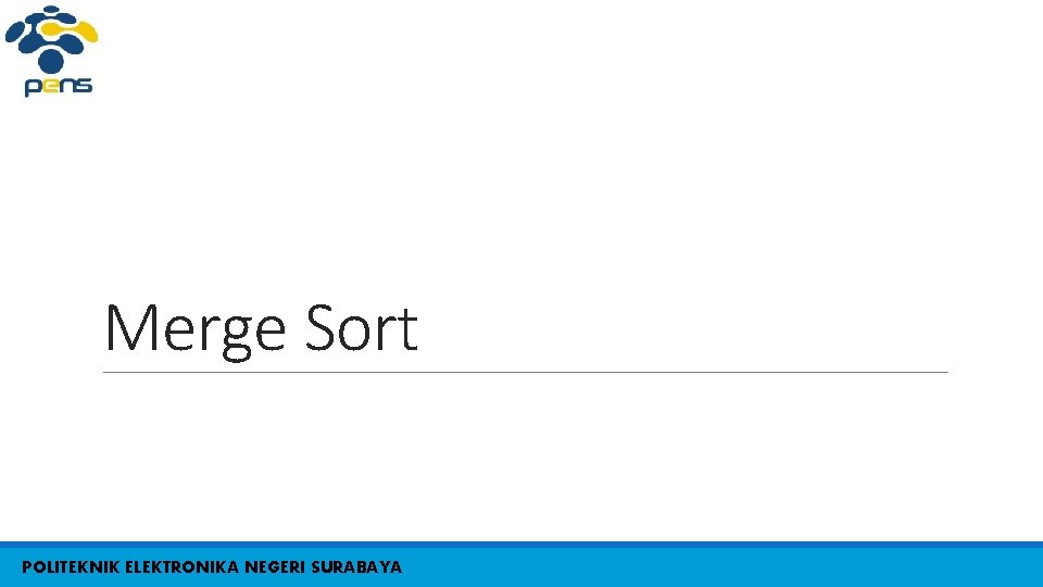 Merge Sort POLITEKNIK ELEKTRONIKA NEGERI SURABAYA 