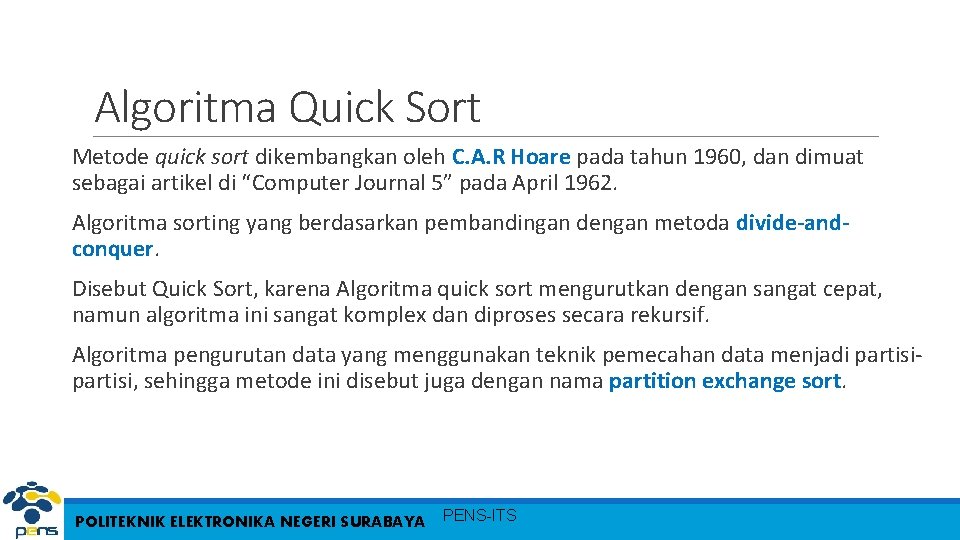 Algoritma Quick Sort Metode quick sort dikembangkan oleh C. A. R Hoare pada tahun