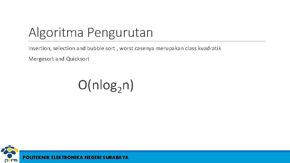 Algoritma Pengurutan Insertion, selection and bubble sort , worst casenya merupakan class kuadratik Mergesort