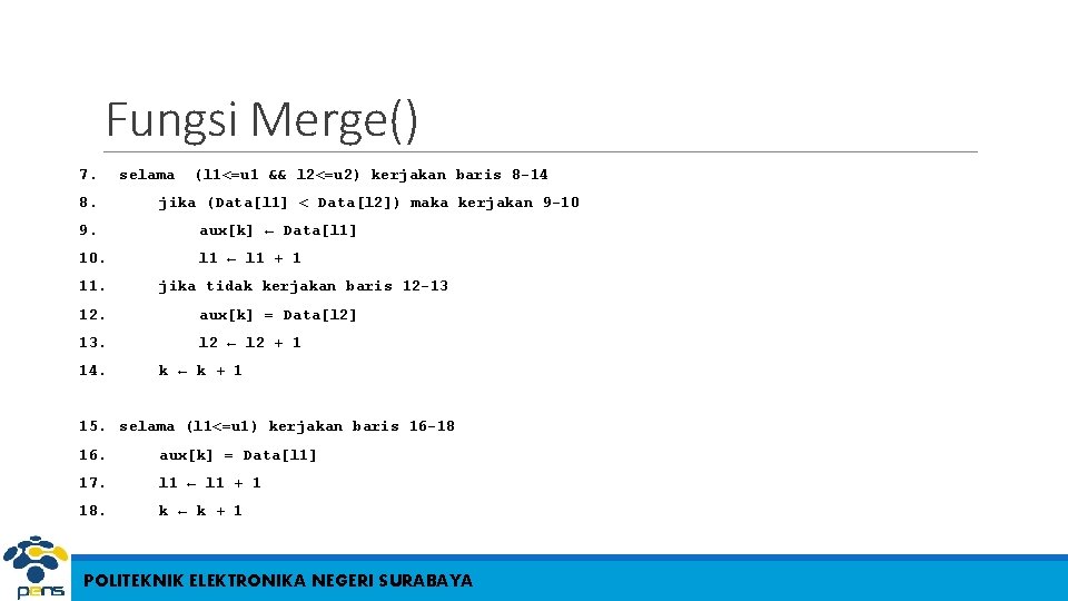 Fungsi Merge() 7. 8. selama (l 1<=u 1 && l 2<=u 2) kerjakan baris