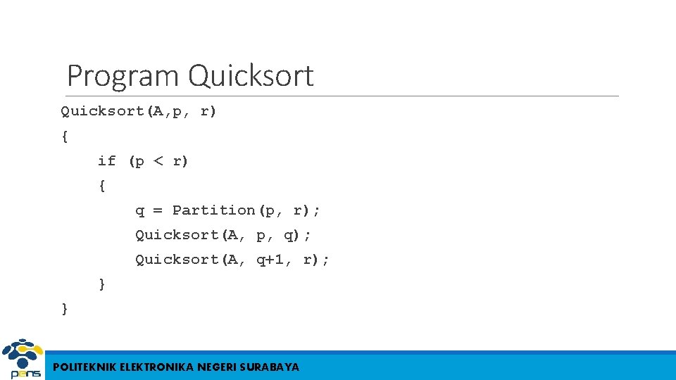 Program Quicksort(A, p, r) { if (p < r) { q = Partition(p, r);