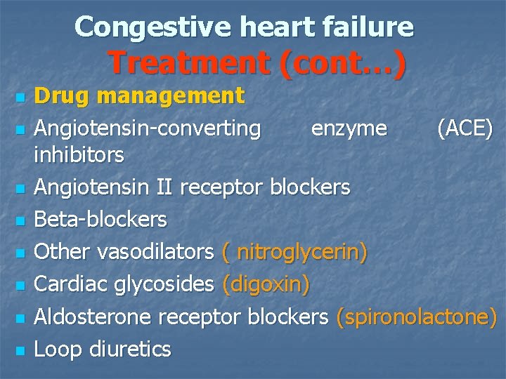 Congestive heart failure Treatment (cont…) n n n n Drug management Angiotensin-converting enzyme (ACE)
