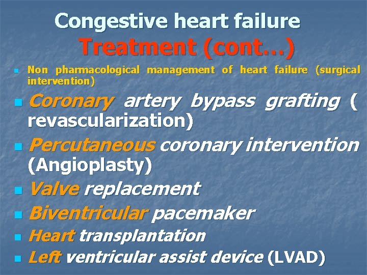 Congestive heart failure Treatment (cont…) n Non pharmacological management of heart failure (surgical intervention)