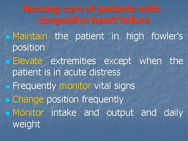 Nursing care of patients with congestive heart failure Maintain the patient in high fowler's