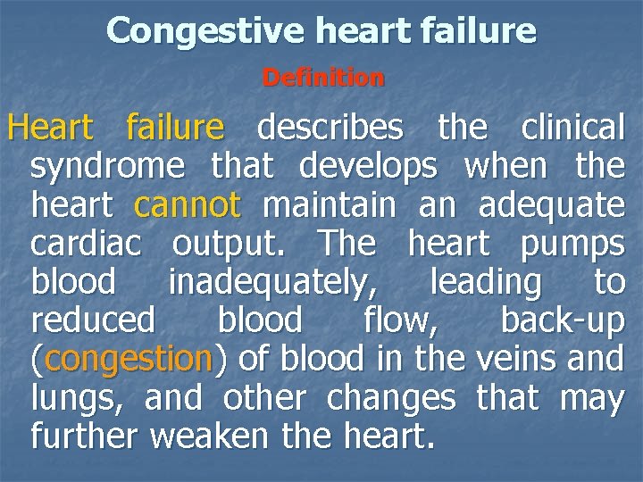 Congestive heart failure Definition Heart failure describes the clinical syndrome that develops when the