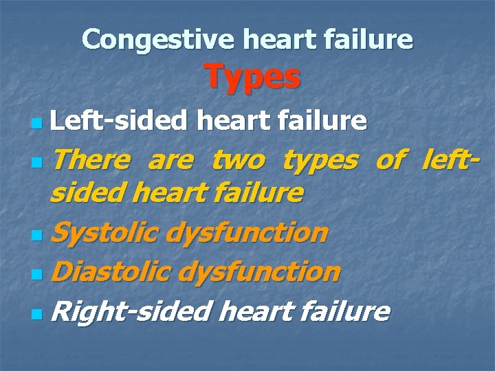 Congestive heart failure Types n Left-sided n There heart failure are two types of