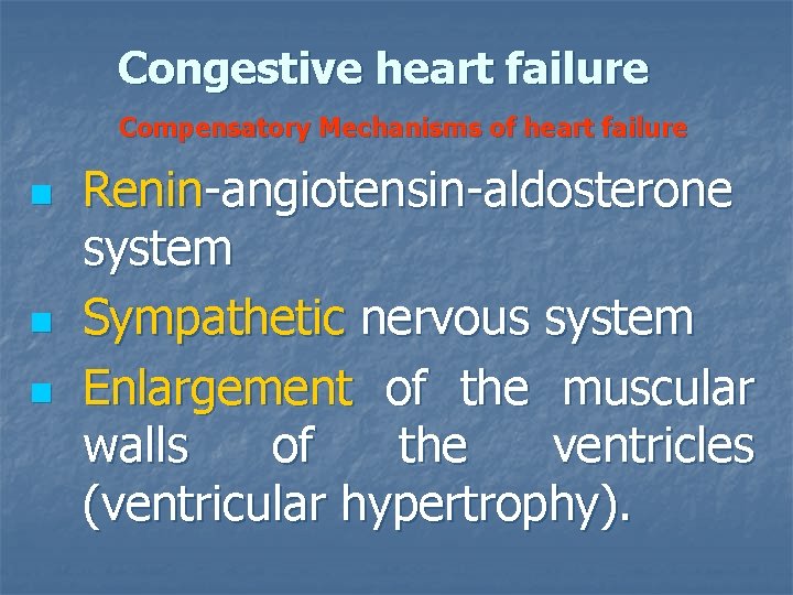 Congestive heart failure Compensatory Mechanisms of heart failure n n n Renin-angiotensin-aldosterone system Sympathetic