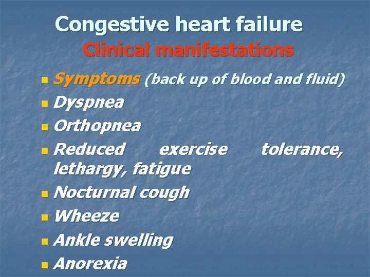 Congestive heart failure Clinical manifestations n Symptoms (back up of blood and fluid) n