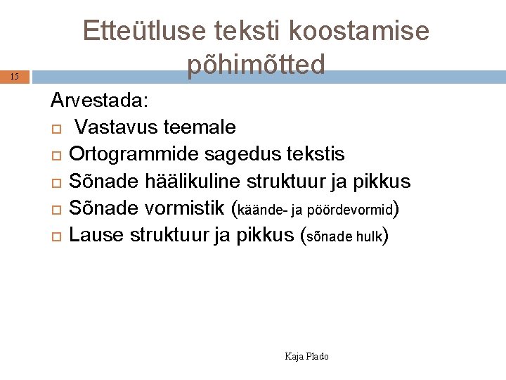 15 Etteütluse teksti koostamise põhimõtted Arvestada: Vastavus teemale Ortogrammide sagedus tekstis Sõnade häälikuline struktuur