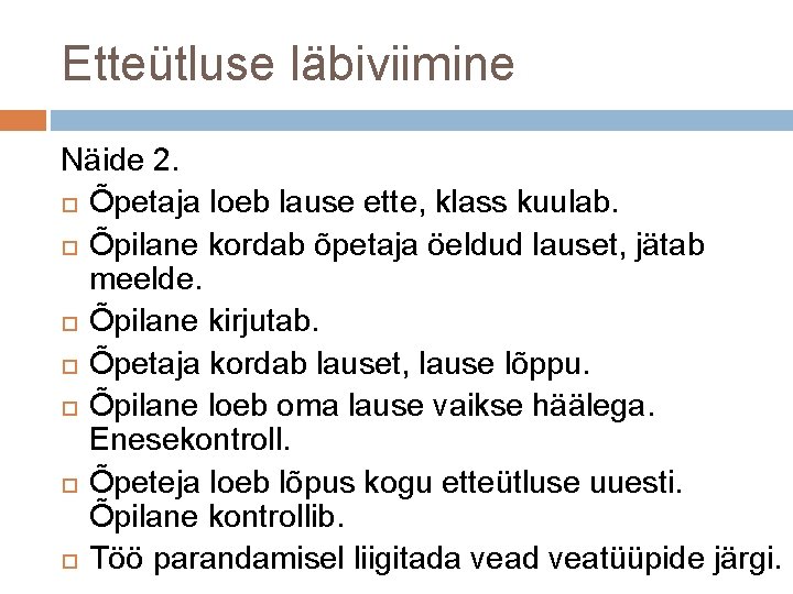 Etteütluse läbiviimine Näide 2. Õpetaja loeb lause ette, klass kuulab. Õpilane kordab õpetaja öeldud